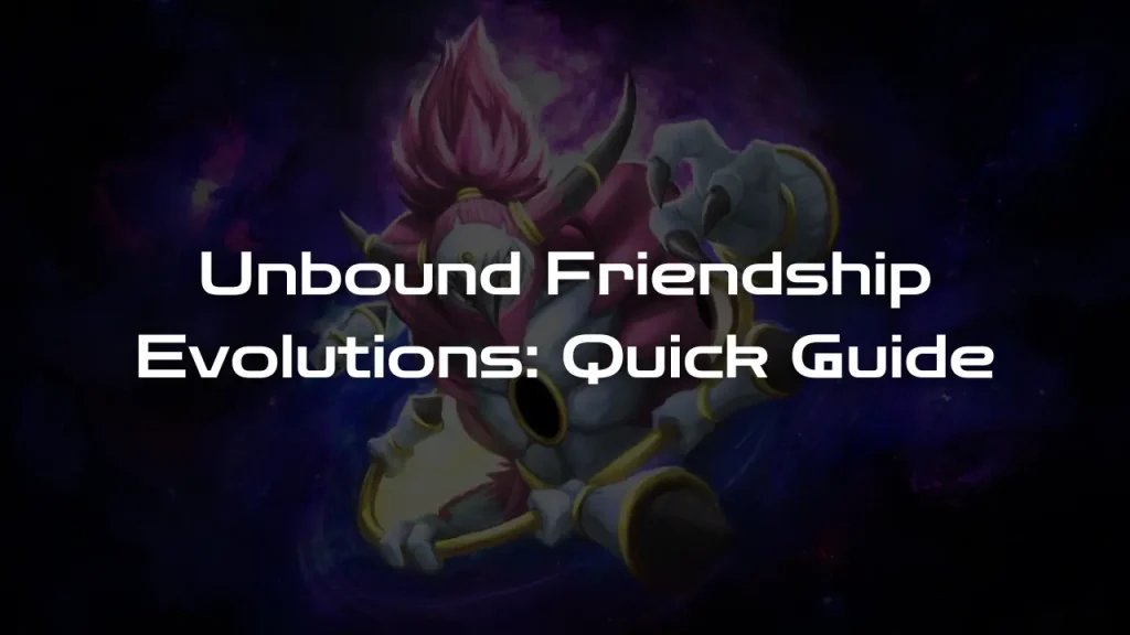 Unbound Friendship Evolutions Quick Guide